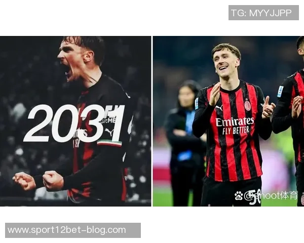 萨勒马科尔斯在米兰展现出色表现有望续约稳定未来